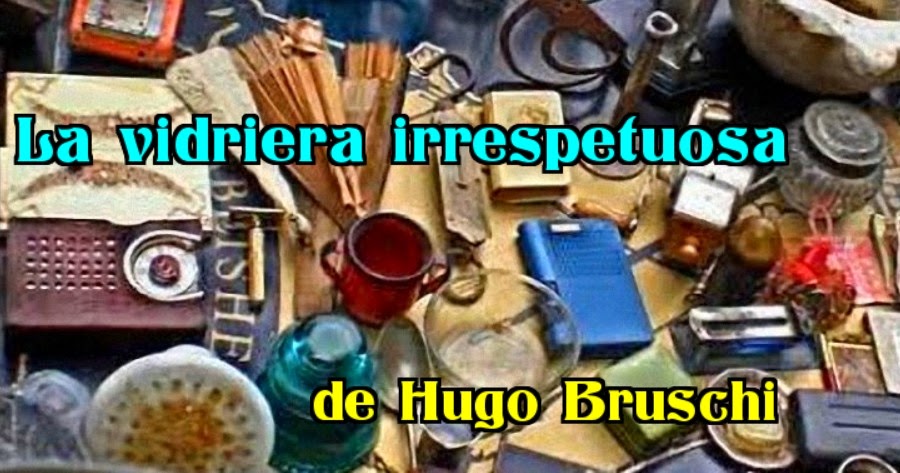 La vidriera irrespetuosa de Hugo Bruschi
