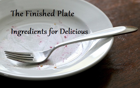 The Finished Plate: Ingredients for Delicious 