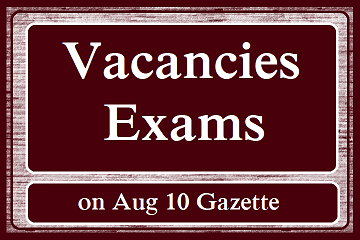 Gazette Aug 10 (Vacancy, Exams)