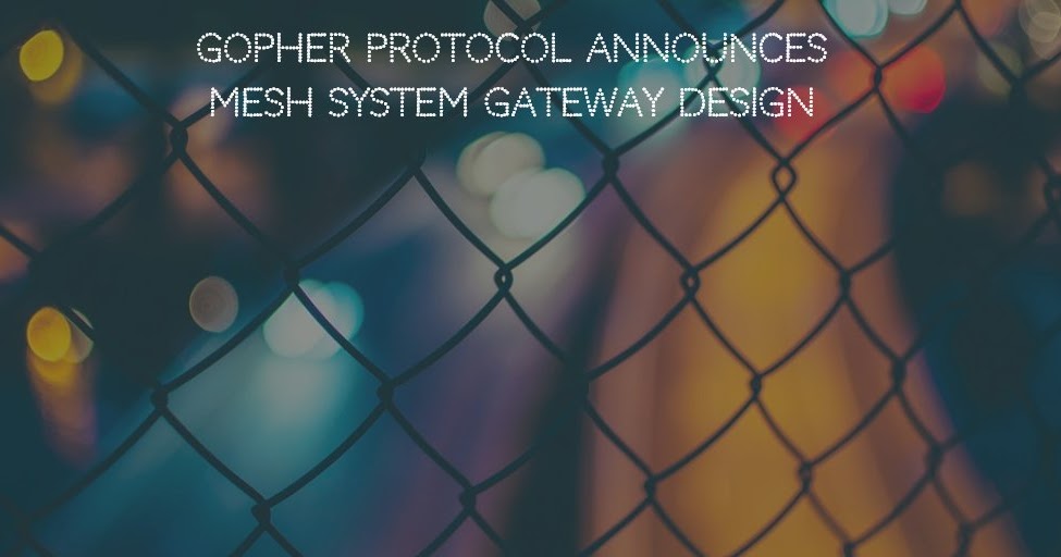 Gopher Protocol Announces MESH System Gateway Design
