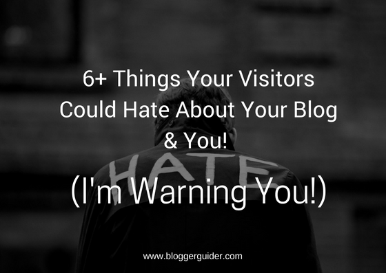 Your Visitors Could Hate About Your Blog & You