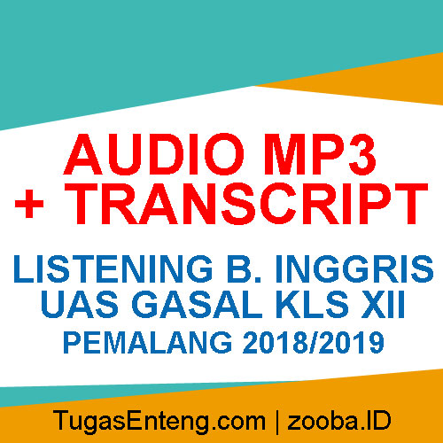 Audio MP3 + Transcript Listening UAS Gasal XII Pemalang 2018/2019 Audio MP3 + Transcript Listening UAS Gasal XII Pemalang 2018/2019