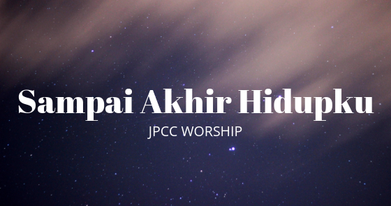 Lirik dan Kunci Lagu Sampai Akhir Hidupku ( JPCC Worship ) [G] - Pintu