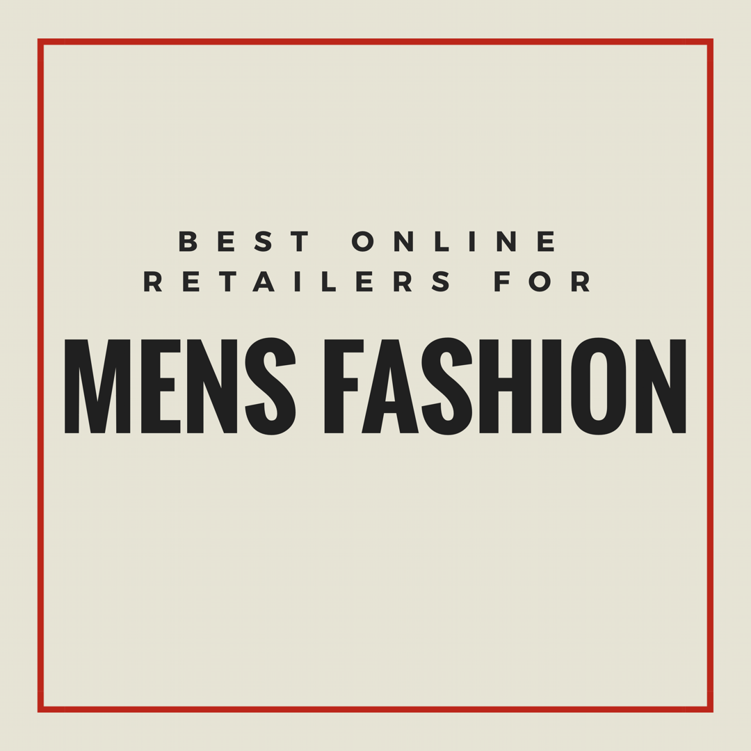 Best Online Retailers For Men Wasted Hype