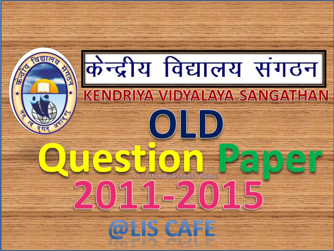 kvs librarian examination old question paper 2011 2018 lis cafe