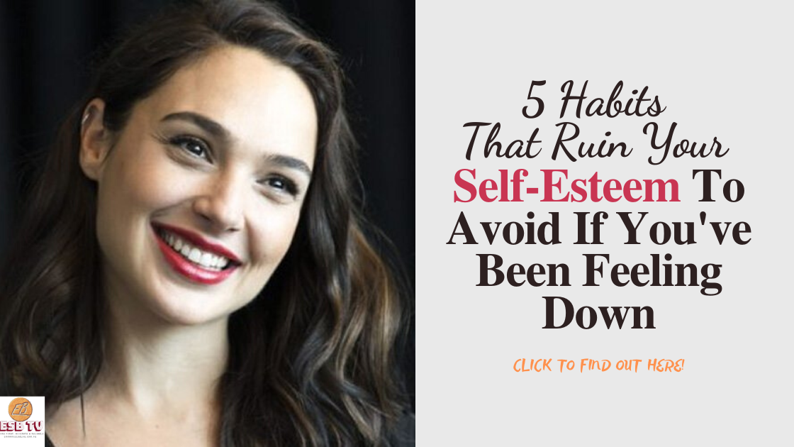 5 Habits That Ruin Your SelfEsteem To Avoid If You've Been Feeling Down