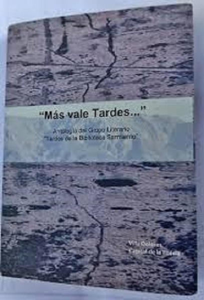 Mas vale tardes... : Antología del Grupo Literario Tardes de la Biblioteca Sarmiento 2011