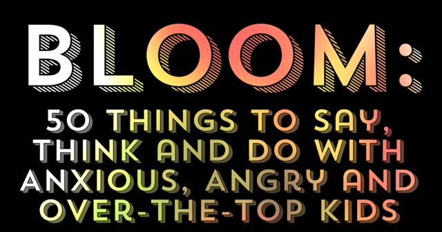 Bloom 50 Things To Say Think And Do With Anxious Angry And Over the 