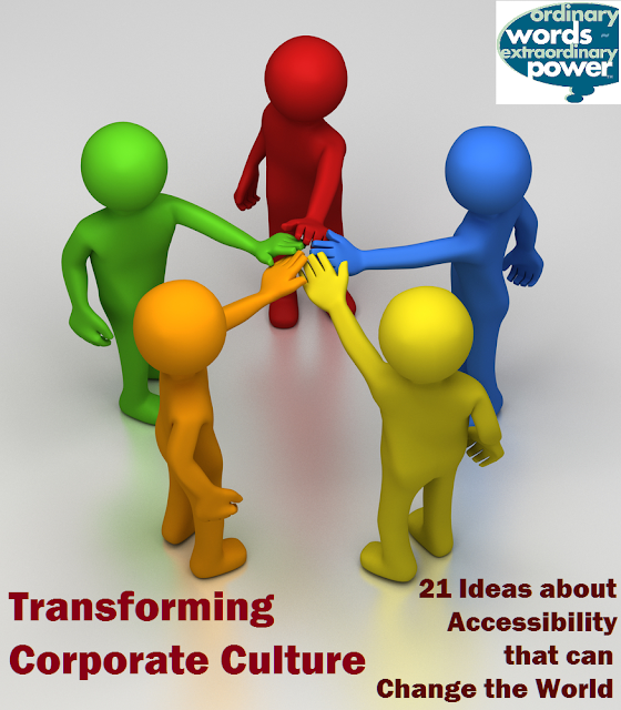 Transforming Corporate Culture - 21 Ideas about Accessibility that can Change the World
