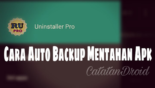 Cara Otomatis Auto Backup Mentahan Apk Aplikasi Dan Game Yang Terinstal di Ponsel Android