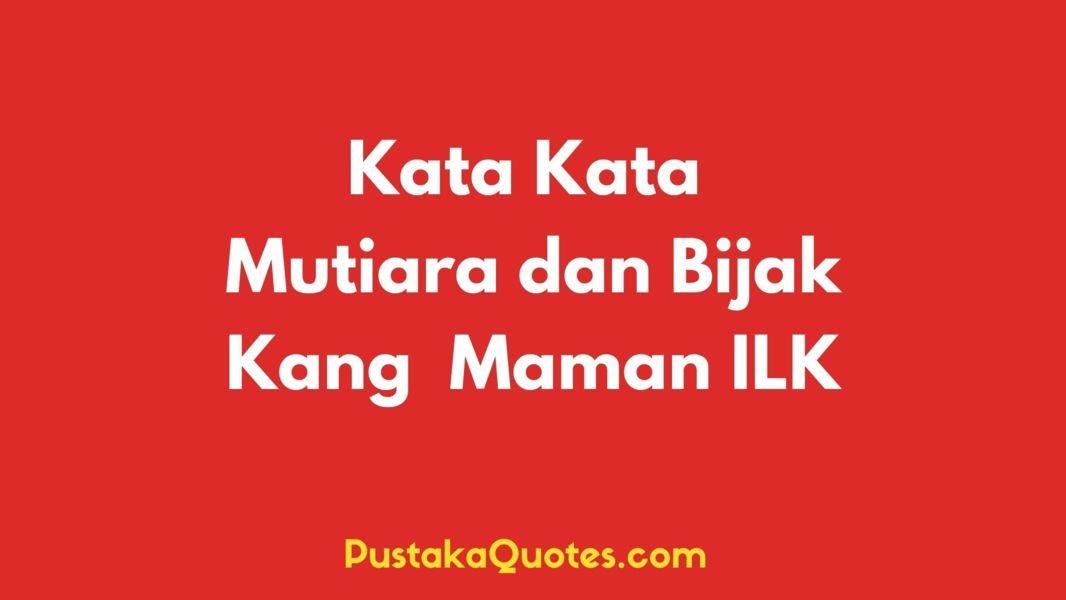 50 Kata Bijak Kang Maman Ilk Bikin Haru Pustaka Quotes