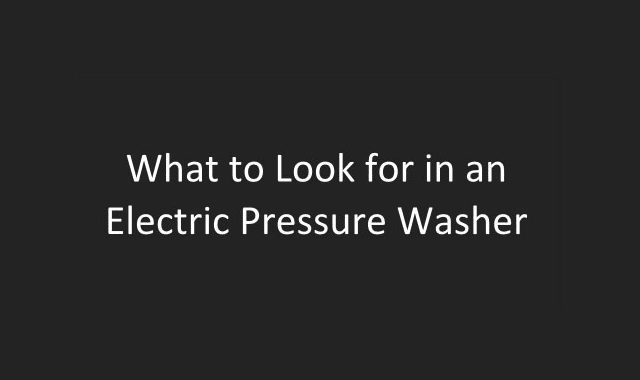 What to Look for in an Electric Pressure Washer