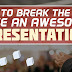 How to break the ice and give an awesome presentation