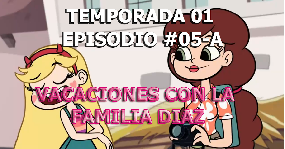 La Familia Crece Online Español Castellano Capitulo 1 Star vs las Fuerzas del Mal: TEMPORADA 01 CAPITULO 05-A - VACACIONES DE