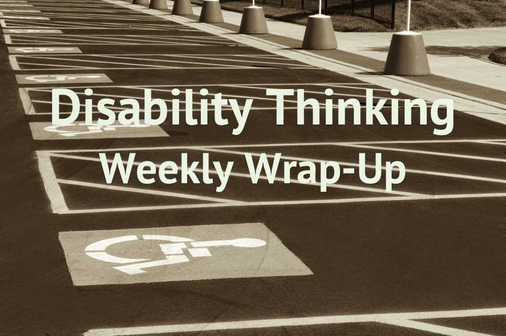 Disability Thinking Weekly Wrap Up