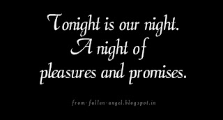  Tonight is our night. A night of pleasures and promises.