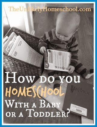 How Do You Homeschool WIth a Baby or Toddler? {The Unlikely Homeschool}