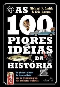 Resenha #252: As 100 Piores Ideias da História - Michael N. Smith & Eric Kasum