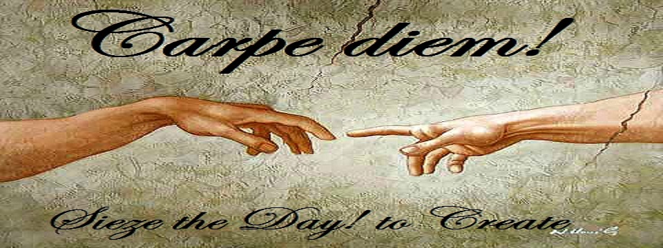 carpe diem! "seize the day"  to create!