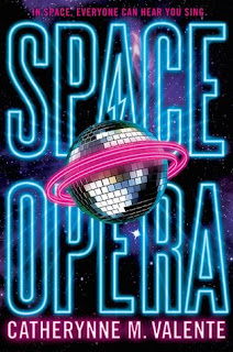 Space Opera by Catherynne M. Valente 