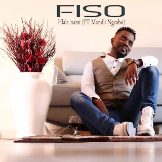 Fiso Feat. Mondli Ngcobo – Hlala Nami