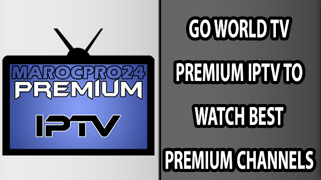 GO WORLD TV PREMIUM IPTV TO WATCH BEST PREMIUM CHANNELS + 60 CODES