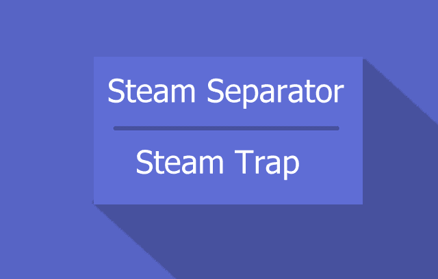 Comparison between Steam Separator and Steam Trap