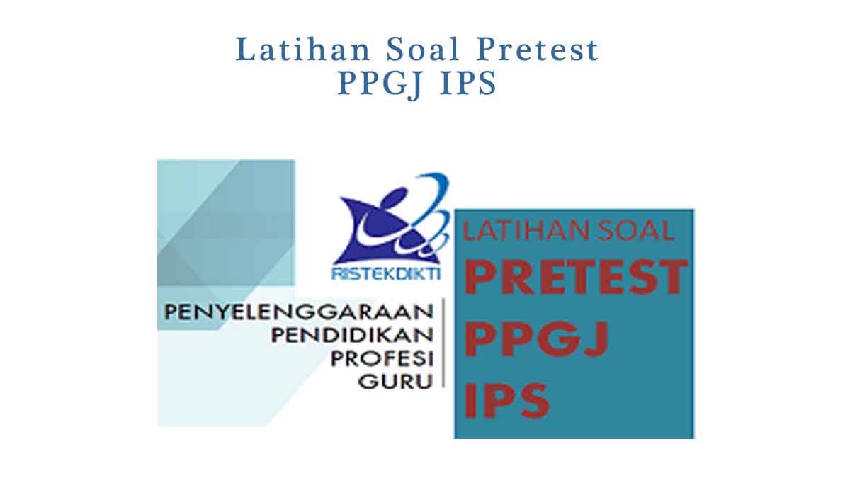 Contoh Soal Pretest Seleksi Ppgj Ips