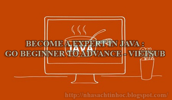 BECOME A EXPERT IN JAVA : GO BEGINNER TO ADVANCE - VIETSUB | Nhà Sách ...