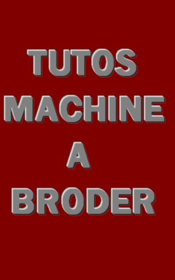 TUTOS MACHINE A BRODER