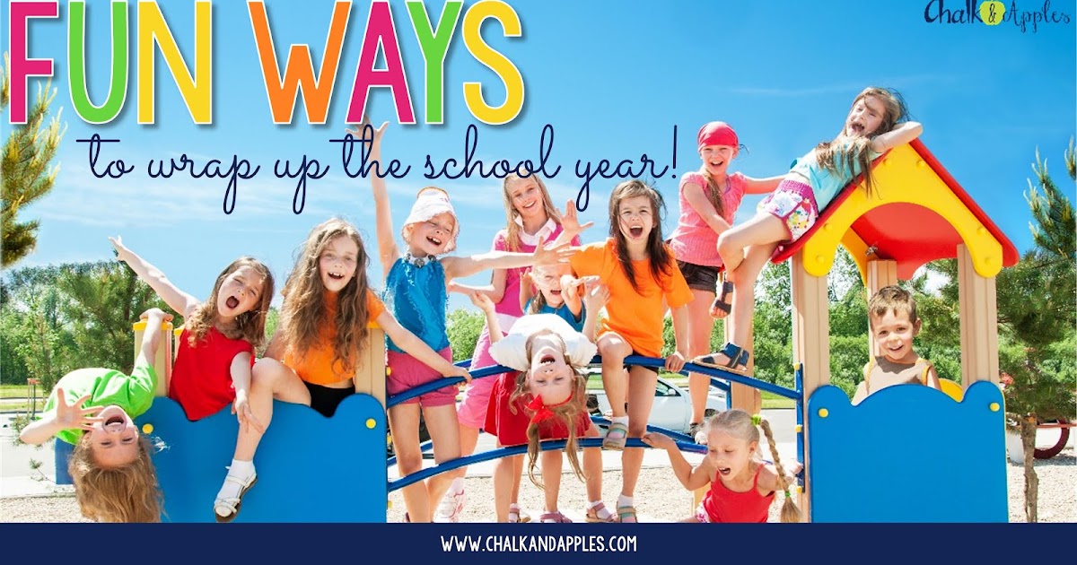 5 Fun Ways to Wrap Up the School Year Chalk & Apples