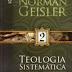 Teologia Sistemática - Norman Geisler - Volume 2