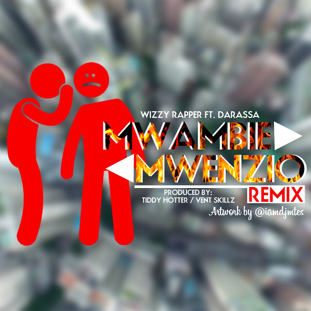 NEW MUSIC: WIZZY RAPPER FT DARASSA - MWAMBIE MWENZIO [REMIX] - Prince Saulo