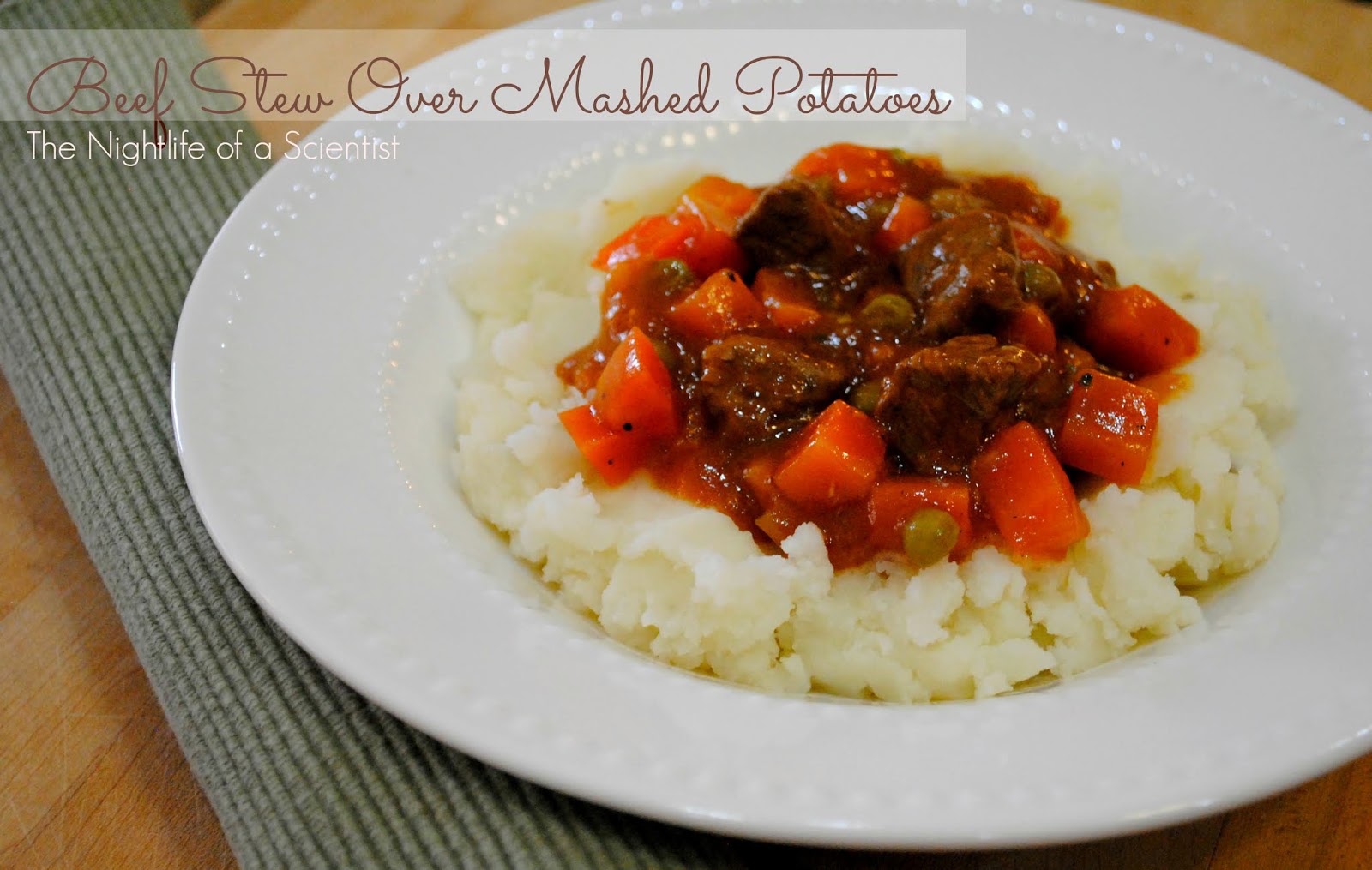 The Night Life of a Scientist Beef Stew Over Mashed Potatoes