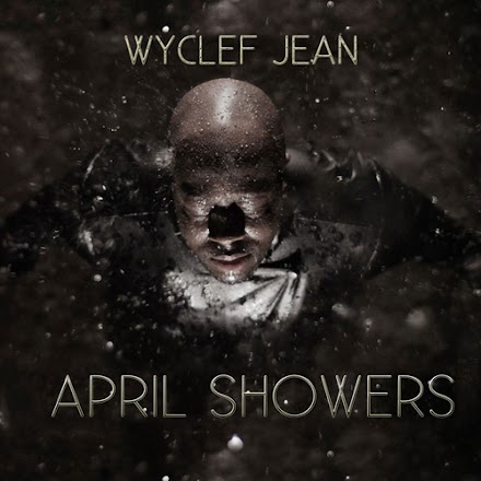 Hip Hop und Raggae Legende Wycelf Jean mit 'April Showers'  ( Stream und Download )