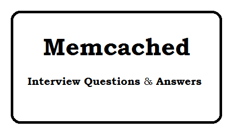 Memcached interview questions and answers