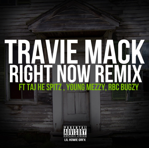 Travie Mack featuring Taj He Spitz, Young Mezzy, and Bugzy - "Right Now (Remix)"