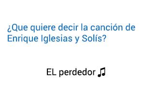 Significado de la canción El Perdedor Enrique Iglesias Marco Antonio Solís.