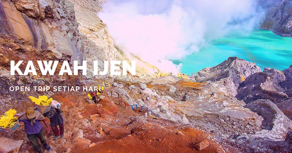 Open Trip Bluefire Kawah Ijen Setiap Hari Wisata Gunung Bromo Tengger Semeru