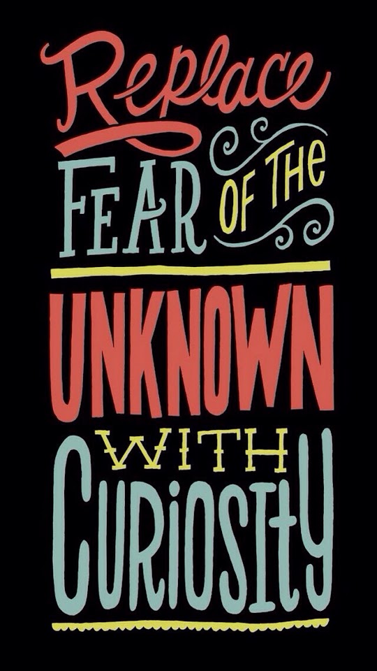 Replace Fear With Curiosity  Galaxy Note HD Wallpaper