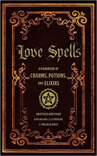 Love Spells: A Handbook of Charms, Potions, and Elixirs