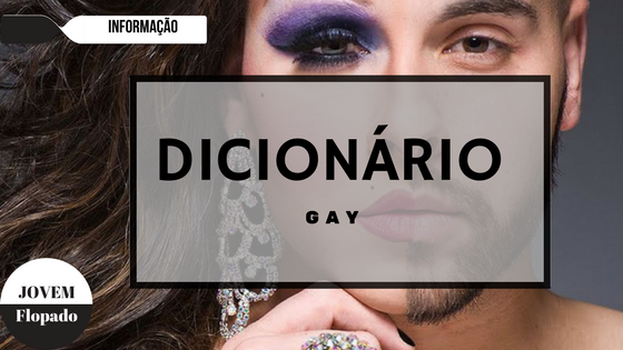 De: A-Z: O Dicionário Gay - JOVEM FLOPADO