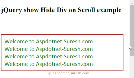 jQuery Show Hide Div Element on Scroll Position Example - ASP.NET,C#.NET,VB.NET,JQuery,JavaScript,Gridview jQuery Show Hide Div Element on Scroll Position Example - ASP.NET,C#.NET,VB.NET,JQuery,JavaScript,Gridview