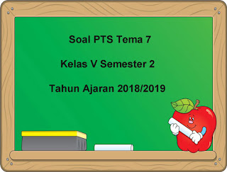 Contoh Soal PTS/UTS Tema 7 Kelas 5 Semester 2 Tahun 2018/2019