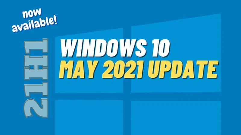 Windows 10 May 2021 Update (version 21H1) is now rolling out
