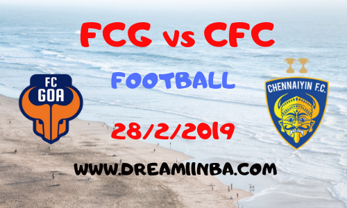 FCG vs CFC Dream11Football 28 Feb 2019 Preview , Probable Players , News