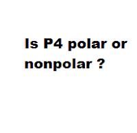 Is P4 polar or nonpolar ? Is P4 polar or nonpolar ?