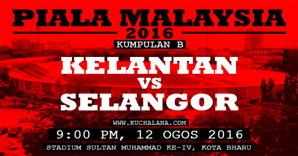 Piala Malaysia 2016 : Kelantan vs Selangor