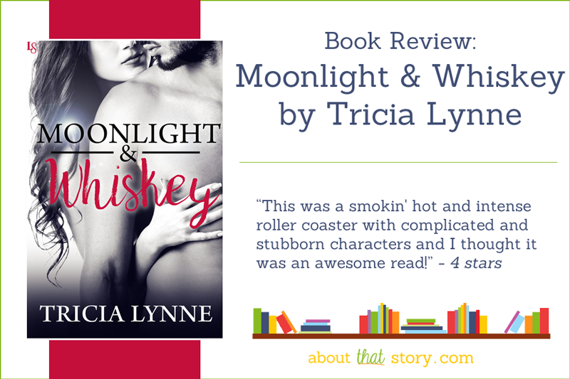 Book Review: Moonlight & Whiskey by Tricia Lynne | About That Story