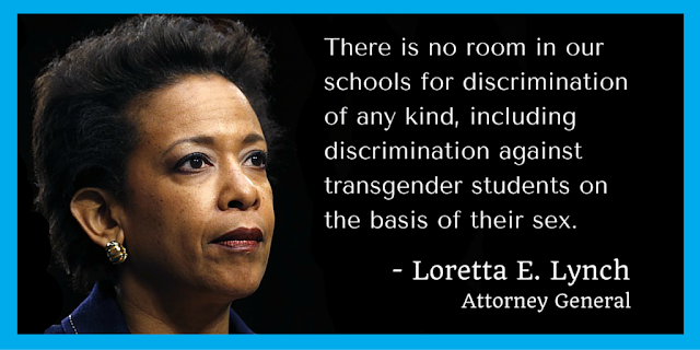 A photograph of Attorney General Loretta E. Lynch facing to the right, with a quote that says "There is no room in our schools for discrimination of any kind, including discrimination against transgender students on the basis of their sex."